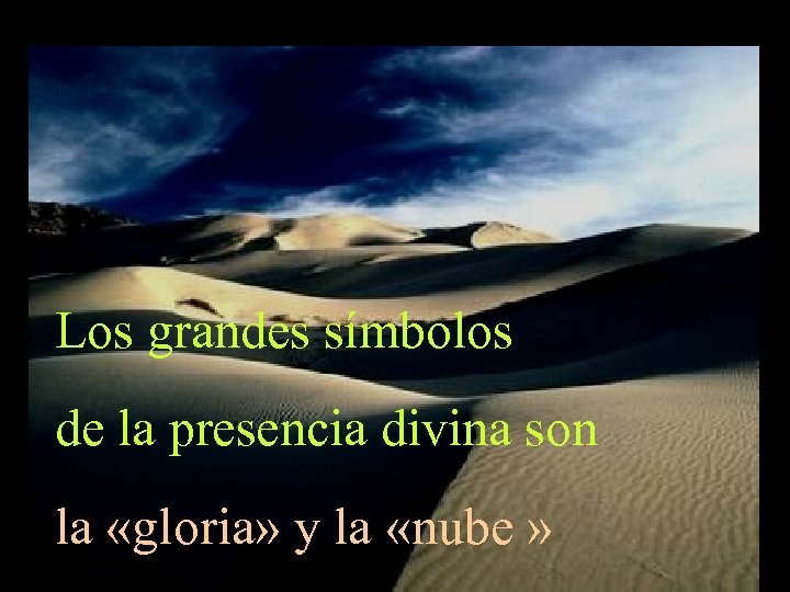 Los grandes símbolos de la presencia divina son la «gloria» y la «nube »