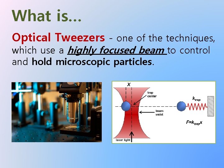 What is… Optical Tweezers - one of the techniques, which use a highly focused