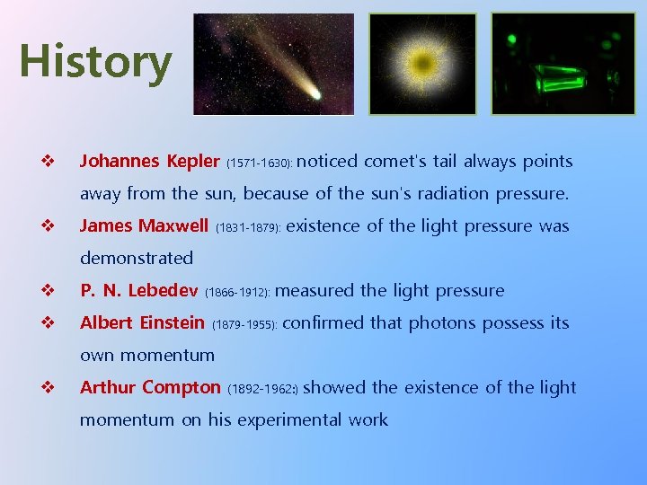 History v Johannes Kepler (1571 -1630): noticed comet's tail always points away from the