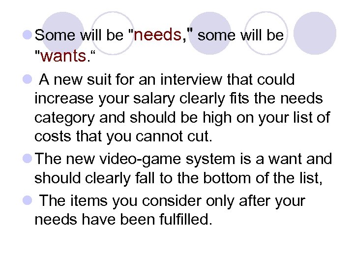 l Some will be "needs, " some will be "wants. “ l A new