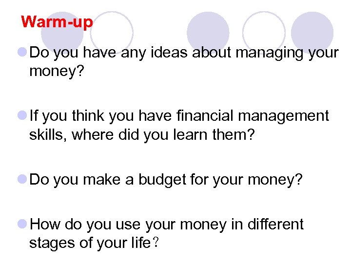 Warm-up l Do you have any ideas about managing your money? l If you