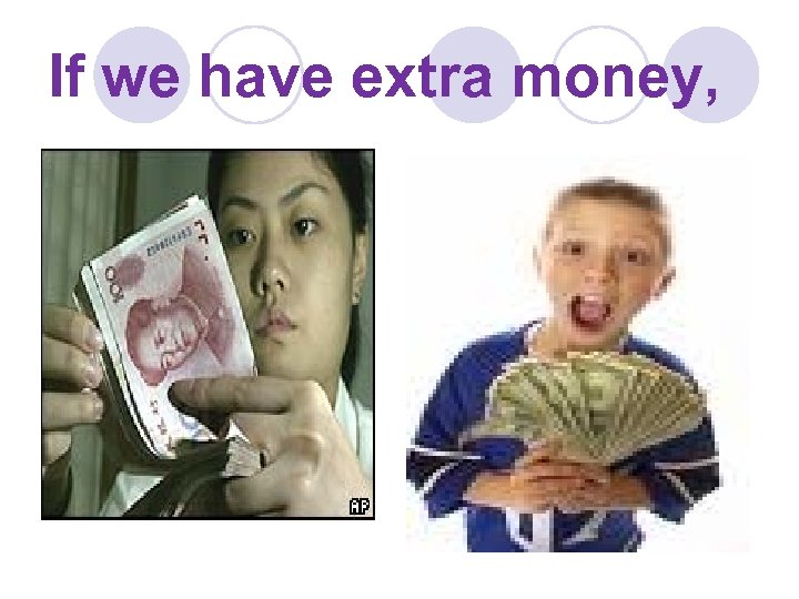If we have extra money, 