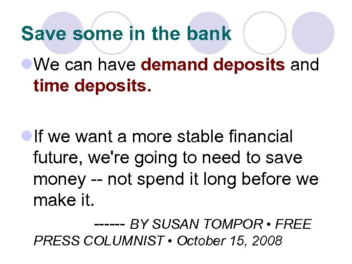 Save some in the bank l. We can have demand deposits and time deposits.