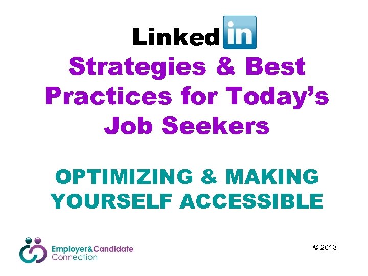 Linked. In Strategies & Best Practices for Today’s Job Seekers OPTIMIZING & MAKING YOURSELF
