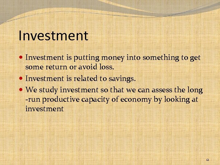 Investment is putting money into something to get some return or avoid loss. Investment
