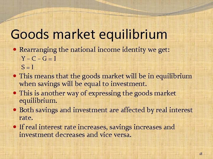 Goods market equilibrium Rearranging the national income identity we get: Y – C –