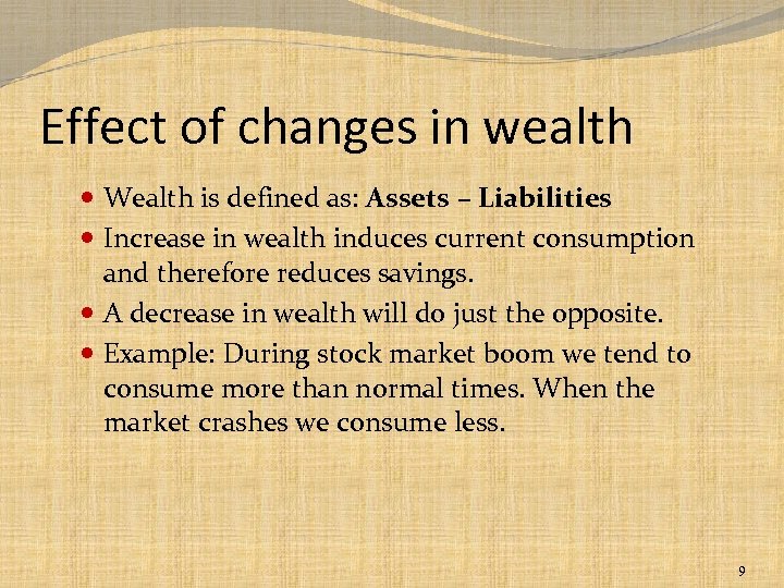 Effect of changes in wealth Wealth is defined as: Assets – Liabilities Increase in