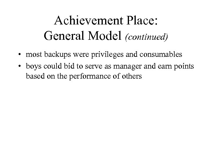 Achievement Place: General Model (continued) • most backups were privileges and consumables • boys