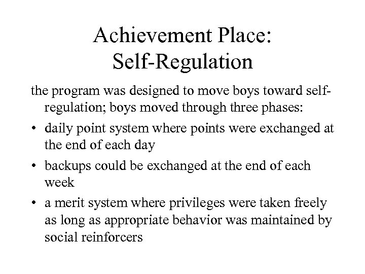 Achievement Place: Self-Regulation the program was designed to move boys toward selfregulation; boys moved