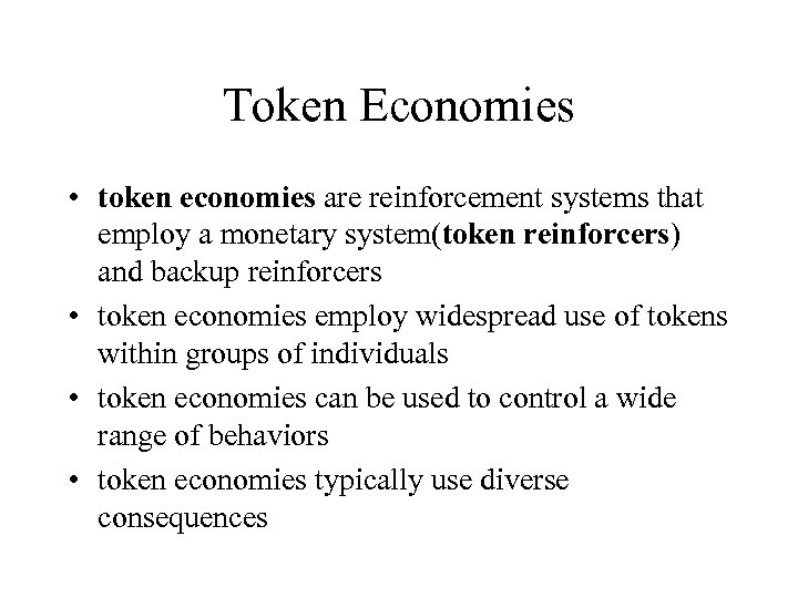 Token Economies • token economies are reinforcement systems that employ a monetary system(token reinforcers)