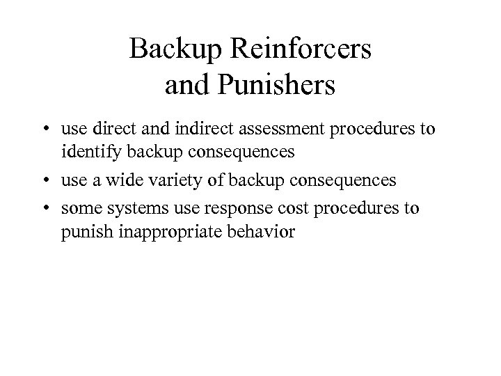 Backup Reinforcers and Punishers • use direct and indirect assessment procedures to identify backup