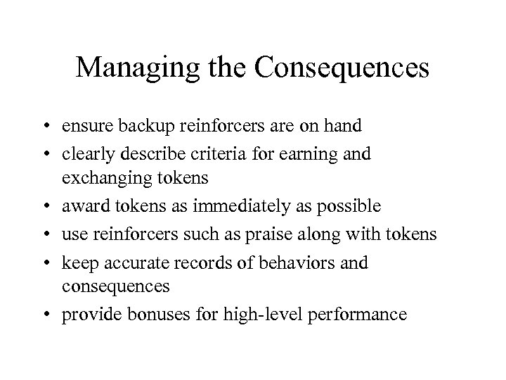 Managing the Consequences • ensure backup reinforcers are on hand • clearly describe criteria