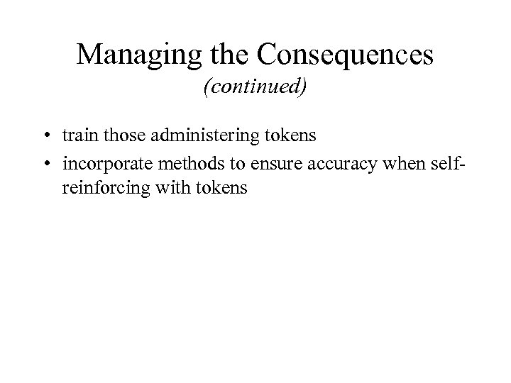 Managing the Consequences (continued) • train those administering tokens • incorporate methods to ensure