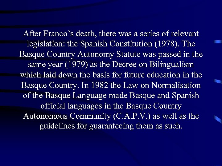 After Franco’s death, there was a series of relevant legislation: the Spanish Constitution (1978).