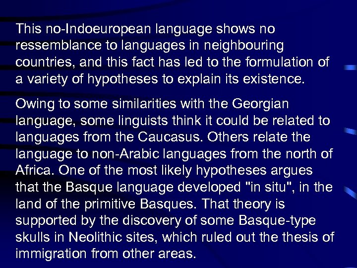 This no-Indoeuropean language shows no ressemblance to languages in neighbouring countries, and this fact