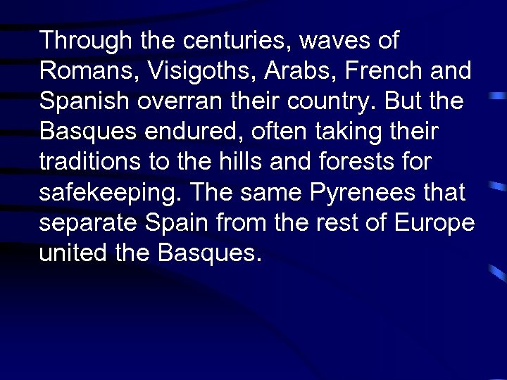 Through the centuries, waves of Romans, Visigoths, Arabs, French and Spanish overran their country.