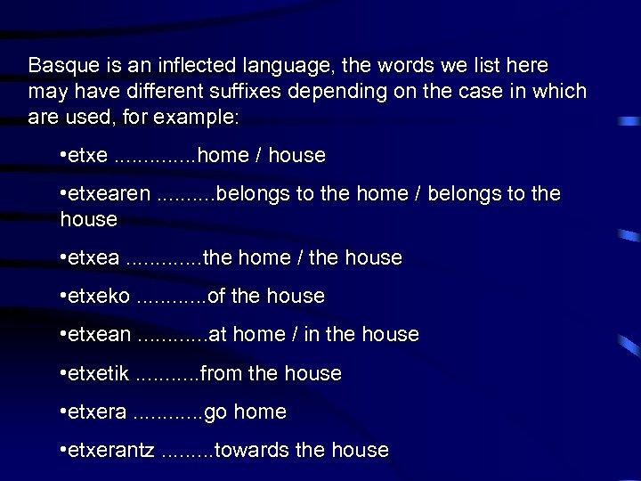 Basque is an inflected language, the words we list here may have different suffixes