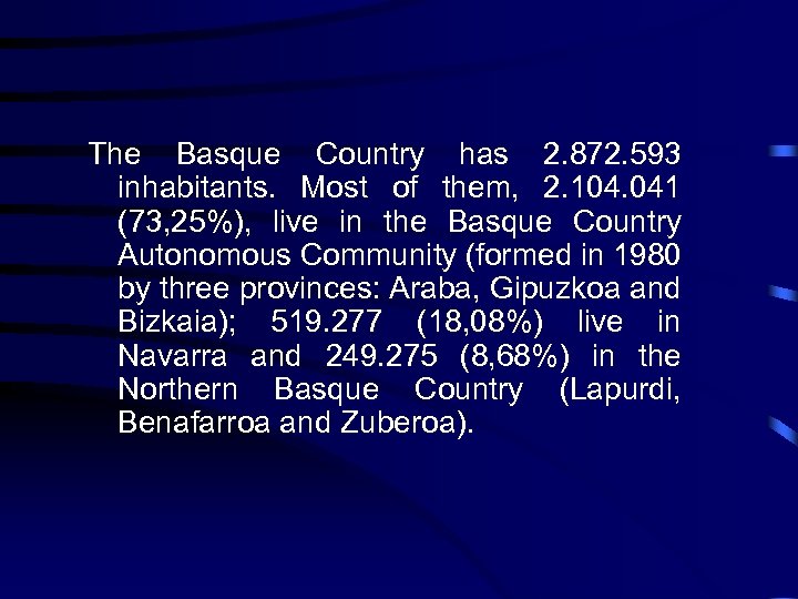 The Basque Country has 2. 872. 593 inhabitants. Most of them, 2. 104. 041