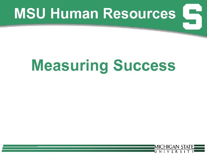 MSU Human Resources Measuring Success 