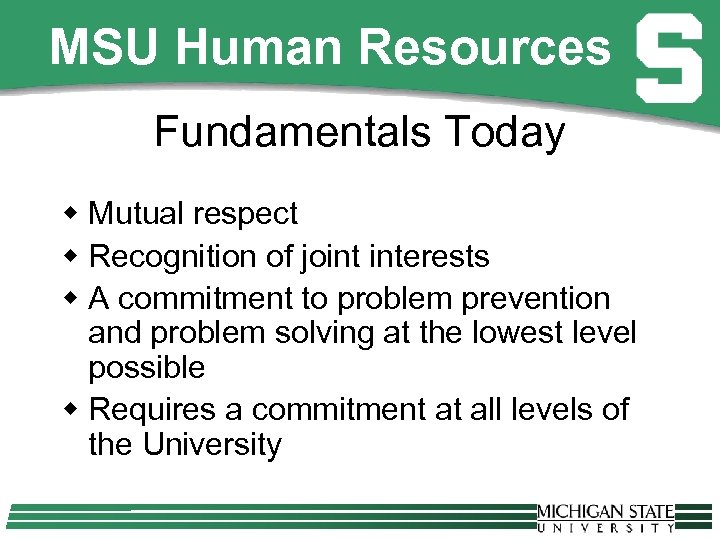 MSU Human Resources Fundamentals Today w Mutual respect w Recognition of joint interests w