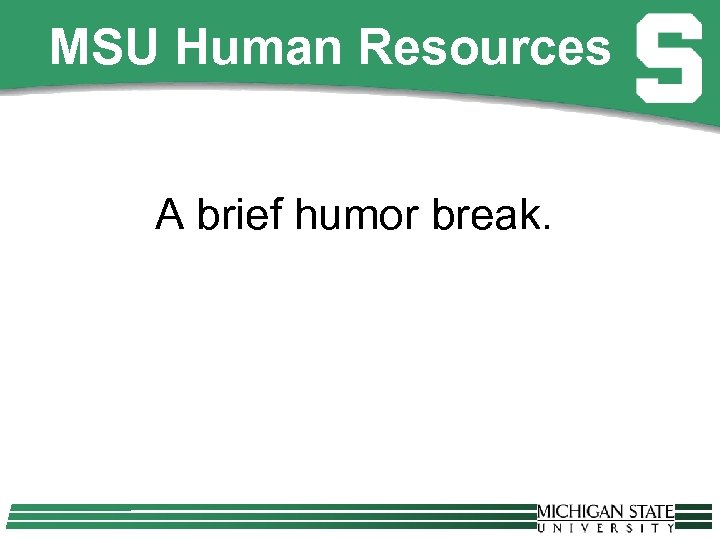 MSU Human Resources A brief humor break. 