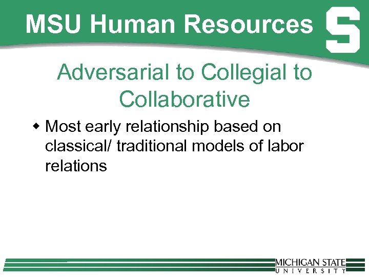 MSU Human Resources Adversarial to Collegial to Collaborative w Most early relationship based on
