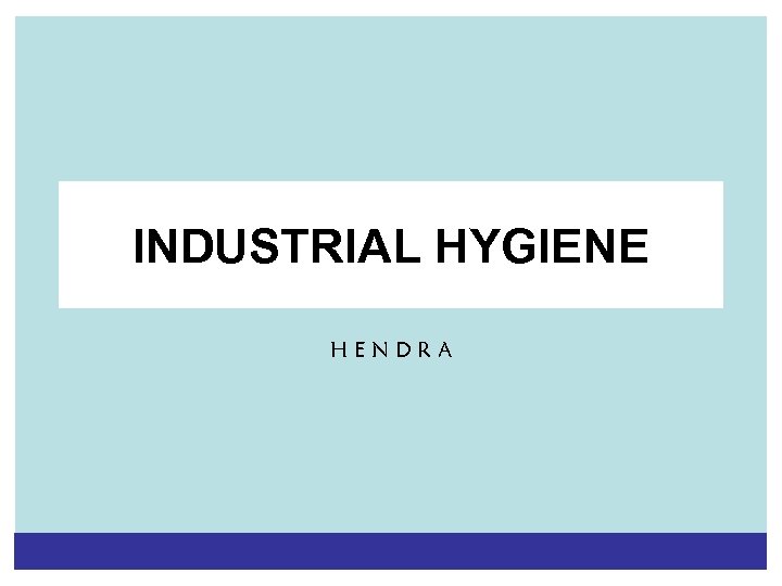 INDUSTRIAL HYGIENE HENDRA 