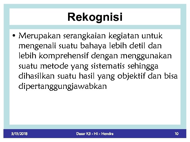 Rekognisi • Merupakan serangkaian kegiatan untuk mengenali suatu bahaya lebih detil dan lebih komprehensif