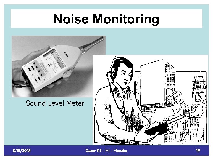 Noise Monitoring Sound Level Meter 3/15/2018 Dasar K 3 - HI - Hendra 19