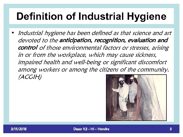 Definition of Industrial Hygiene • Industrial hygiene has been defined as that science and