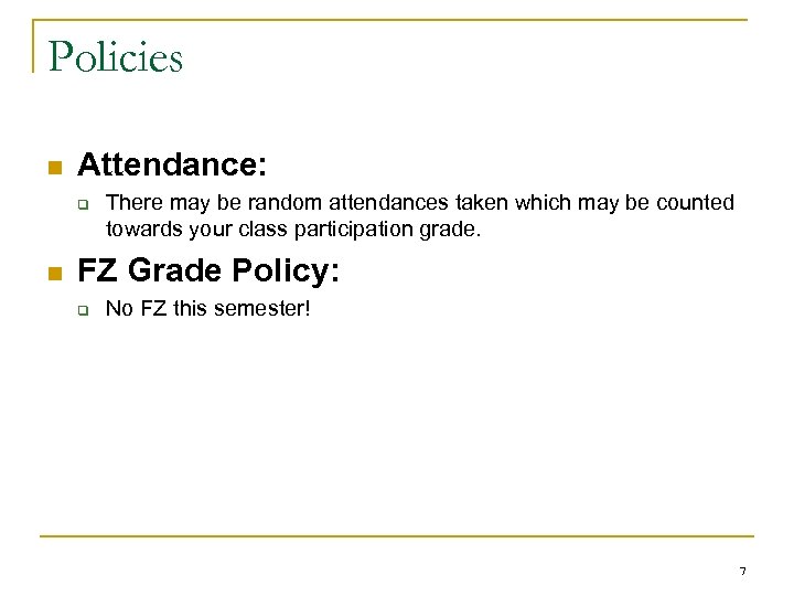 Policies n Attendance: q n There may be random attendances taken which may be