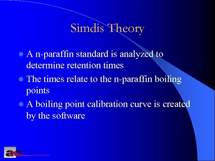 Simdis Theory l. A n-paraffin standard is analyzed to determine retention times l The