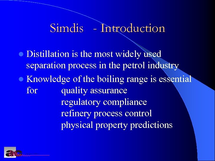 Simdis - Introduction l Distillation is the most widely used separation process in the