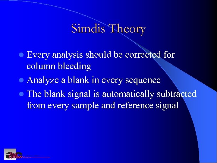 Simdis Theory l Every analysis should be corrected for column bleeding l Analyze a