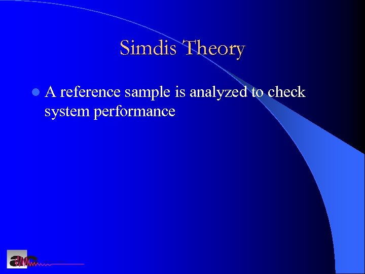 Simdis Theory l. A reference sample is analyzed to check system performance 