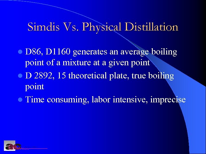 Simdis Vs. Physical Distillation l D 86, D 1160 generates an average boiling point