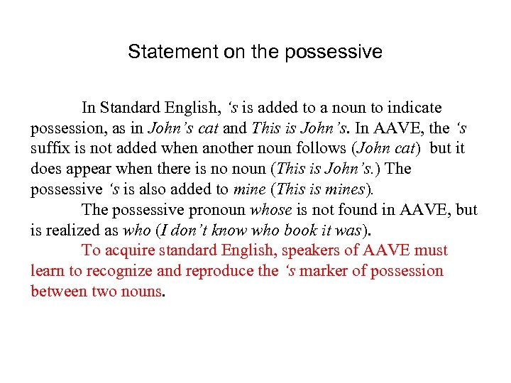 Statement on the possessive In Standard English, ‘s is added to a noun to