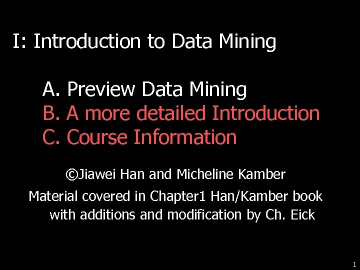 I: Introduction to Data Mining A. Preview Data Mining B. A more detailed Introduction