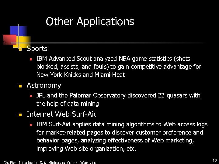 Other Applications n Sports n n Astronomy n n IBM Advanced Scout analyzed NBA