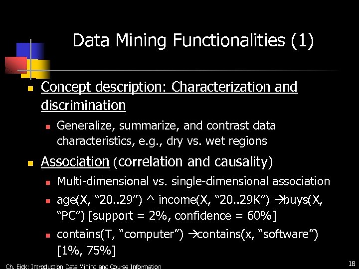 Data Mining Functionalities (1) n Concept description: Characterization and discrimination n n Generalize, summarize,