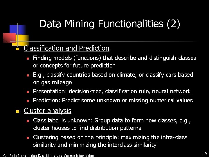 Data Mining Functionalities (2) n Classification and Prediction n n Finding models (functions) that