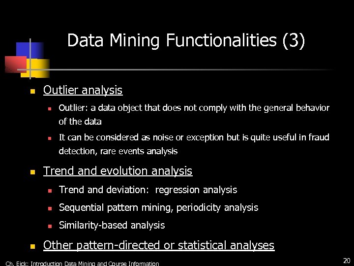 Data Mining Functionalities (3) n Outlier analysis n Outlier: a data object that does