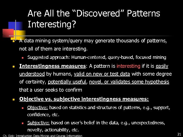 Are All the “Discovered” Patterns Interesting? n A data mining system/query may generate thousands