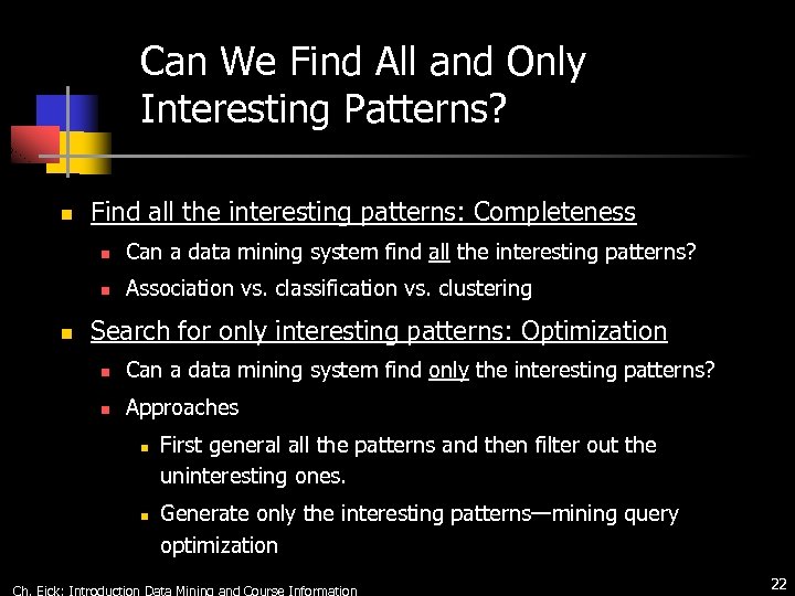 Can We Find All and Only Interesting Patterns? n Find all the interesting patterns: