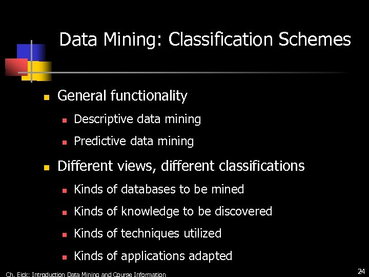 Data Mining: Classification Schemes n General functionality n n n Descriptive data mining Predictive