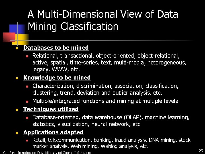 A Multi-Dimensional View of Data Mining Classification n n Databases to be mined n