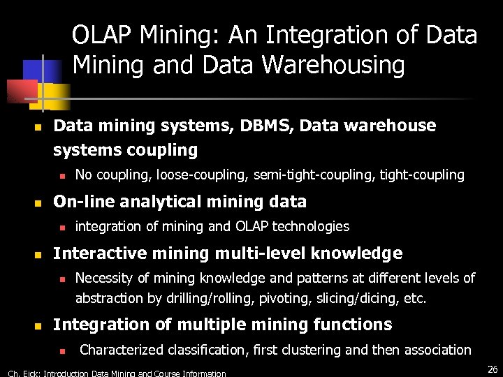 OLAP Mining: An Integration of Data Mining and Data Warehousing n Data mining systems,