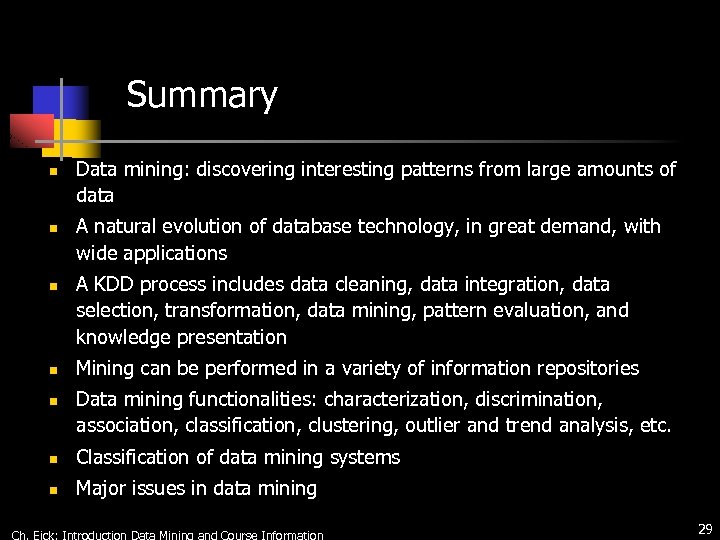 Summary n n n Data mining: discovering interesting patterns from large amounts of data