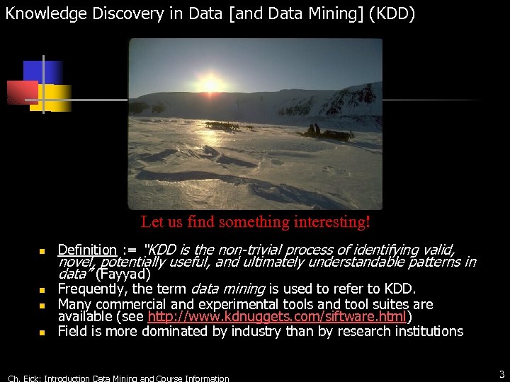 Knowledge Discovery in Data [and Data Mining] (KDD) Let us find something interesting! n