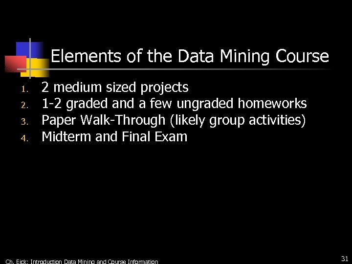 Elements of the Data Mining Course 1. 2. 3. 4. 2 medium sized projects